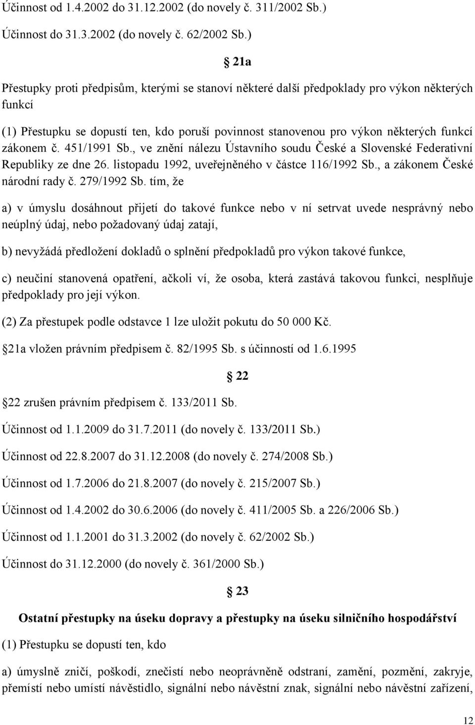 zákonem č. 451/1991 Sb., ve znění nálezu Ústavního soudu České a Slovenské Federativní Republiky ze dne 26. listopadu 1992, uveřejněného v částce 116/1992 Sb., a zákonem České národní rady č.