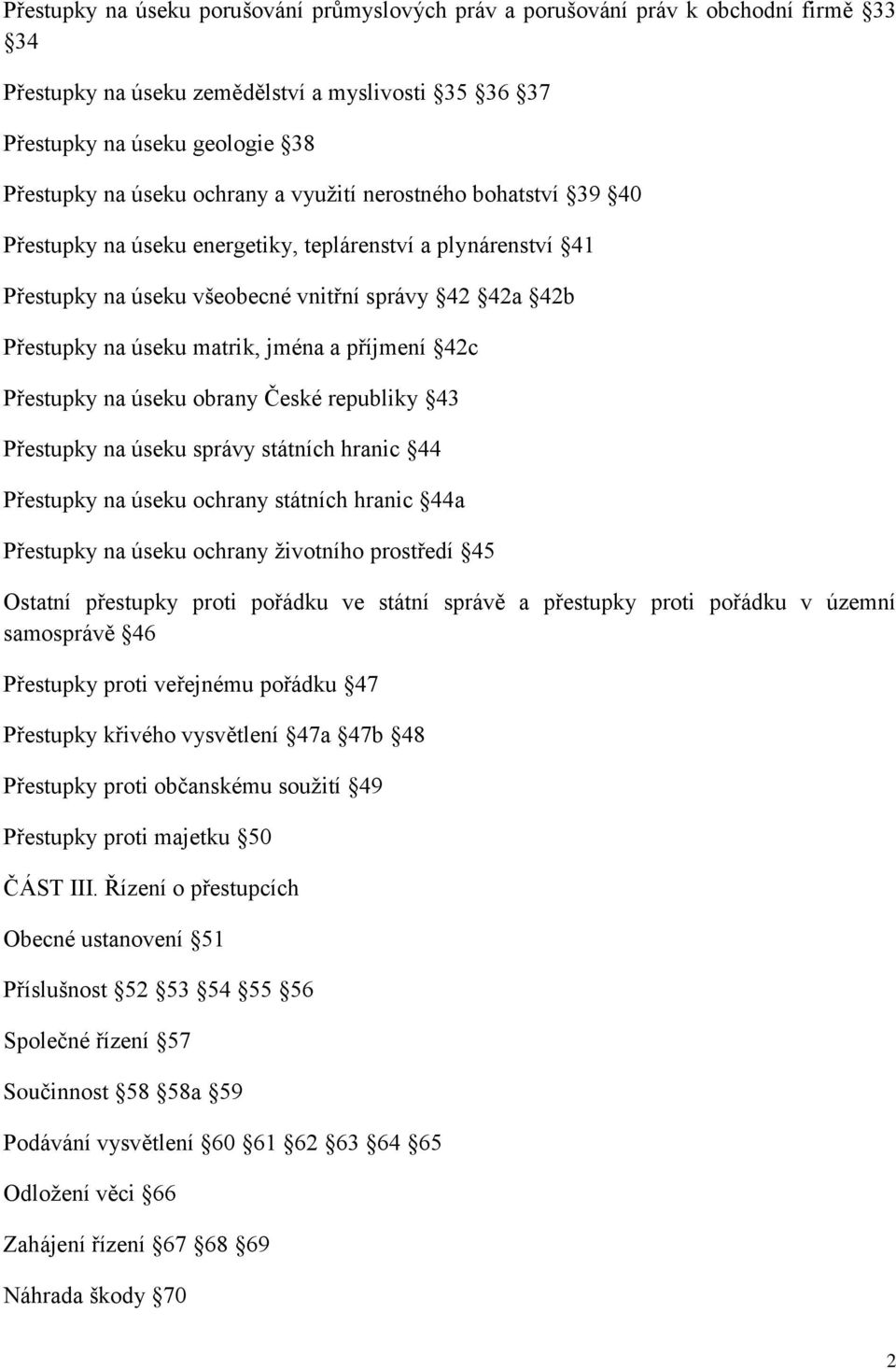 42c Přestupky na úseku obrany České republiky 43 Přestupky na úseku správy státních hranic 44 Přestupky na úseku ochrany státních hranic 44a Přestupky na úseku ochrany životního prostředí 45 Ostatní