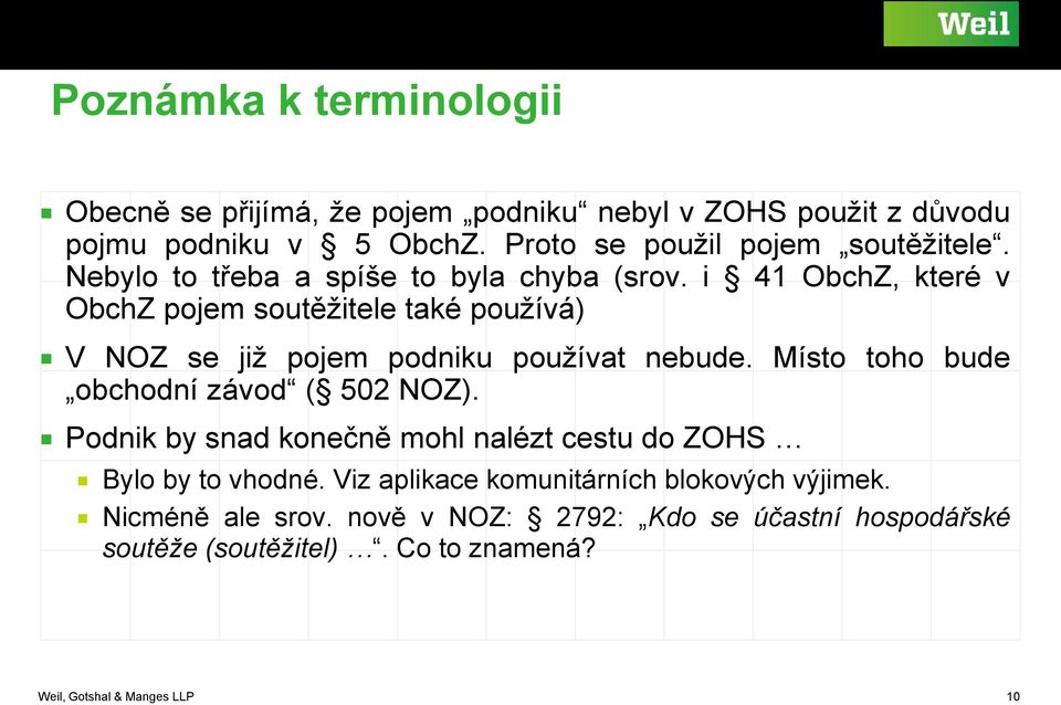 i 41 ObchZ, které v ObchZ pojem soutěžitele také používá) V NOZ se již pojem podniku používat nebude. Místo toho bude obchodní závod ( 502 NOZ).