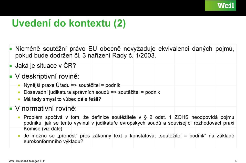 V normativní rovině: Problém spočívá v tom, že definice soutěžitele v 2 odst.