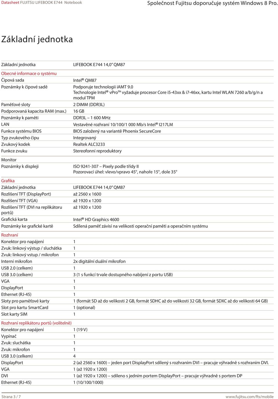 ) 16 GB Poznámky k paměti DDR3L 1 600 MHz LAN Vestavěné rozhraní 10/100/1 000 Mb/s Intel I217LM Funkce systému BIOS BIOS založený na variantě Phoenix SecureCore Typ zvukového čipu Integrovaný Zvukový