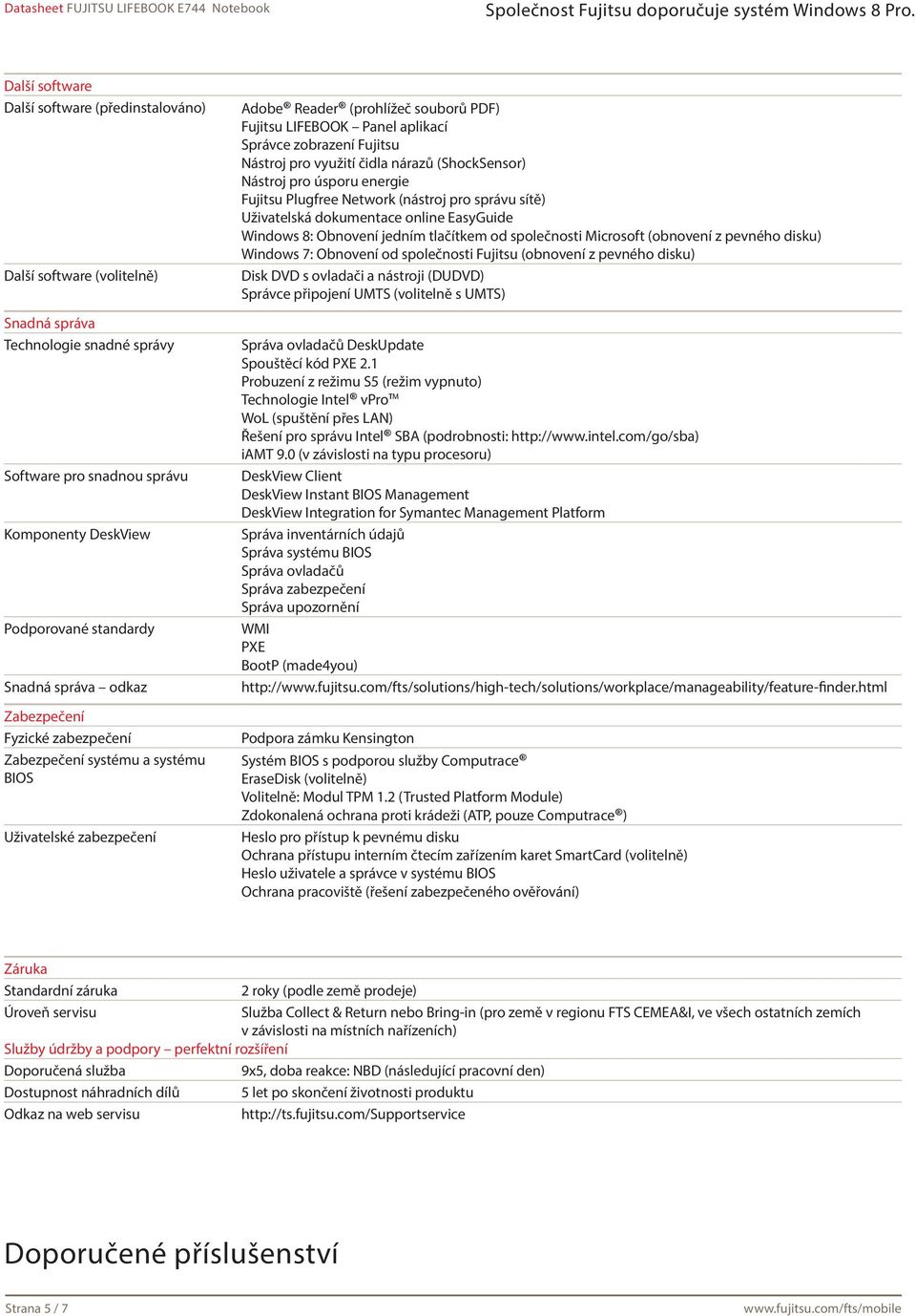 pro využití čidla nárazů (ShockSensor) Nástroj pro úsporu energie Fujitsu Plugfree Network (nástroj pro správu sítě) Uživatelská dokumentace online EasyGuide Windows 8: Obnovení jedním tlačítkem od