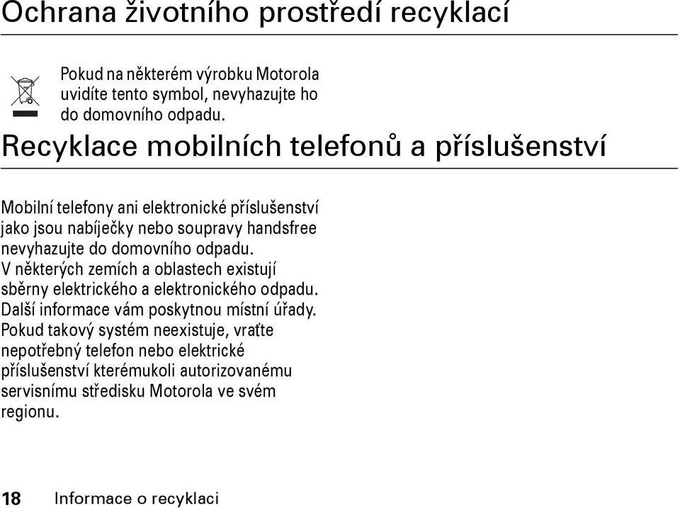 domovního odpadu. Vněkterých zemích a oblastech existují sběrny elektrického a elektronického odpadu. Další informace vám poskytnou místní úřady.