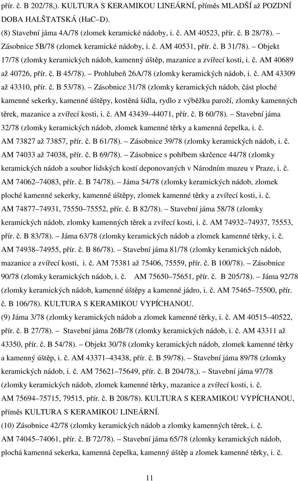 Prohlubeň 26A/78 (zlomky keramických nádob, i. č. AM 43309 až 43310, přír. č. B 53/78).