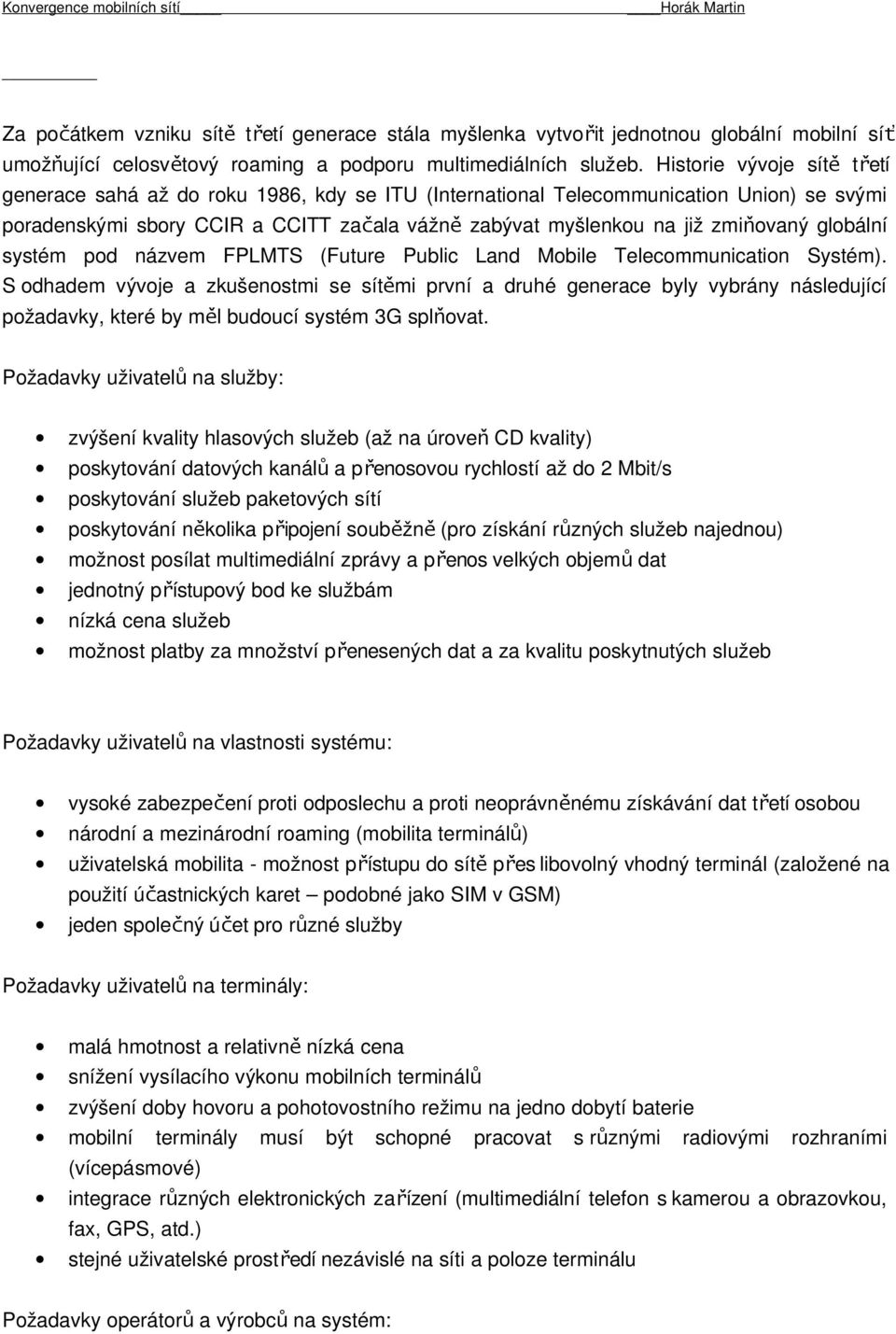 globální systém pod názvem FPLMTS (Future Public Land Mobile Telecommunication Systém).