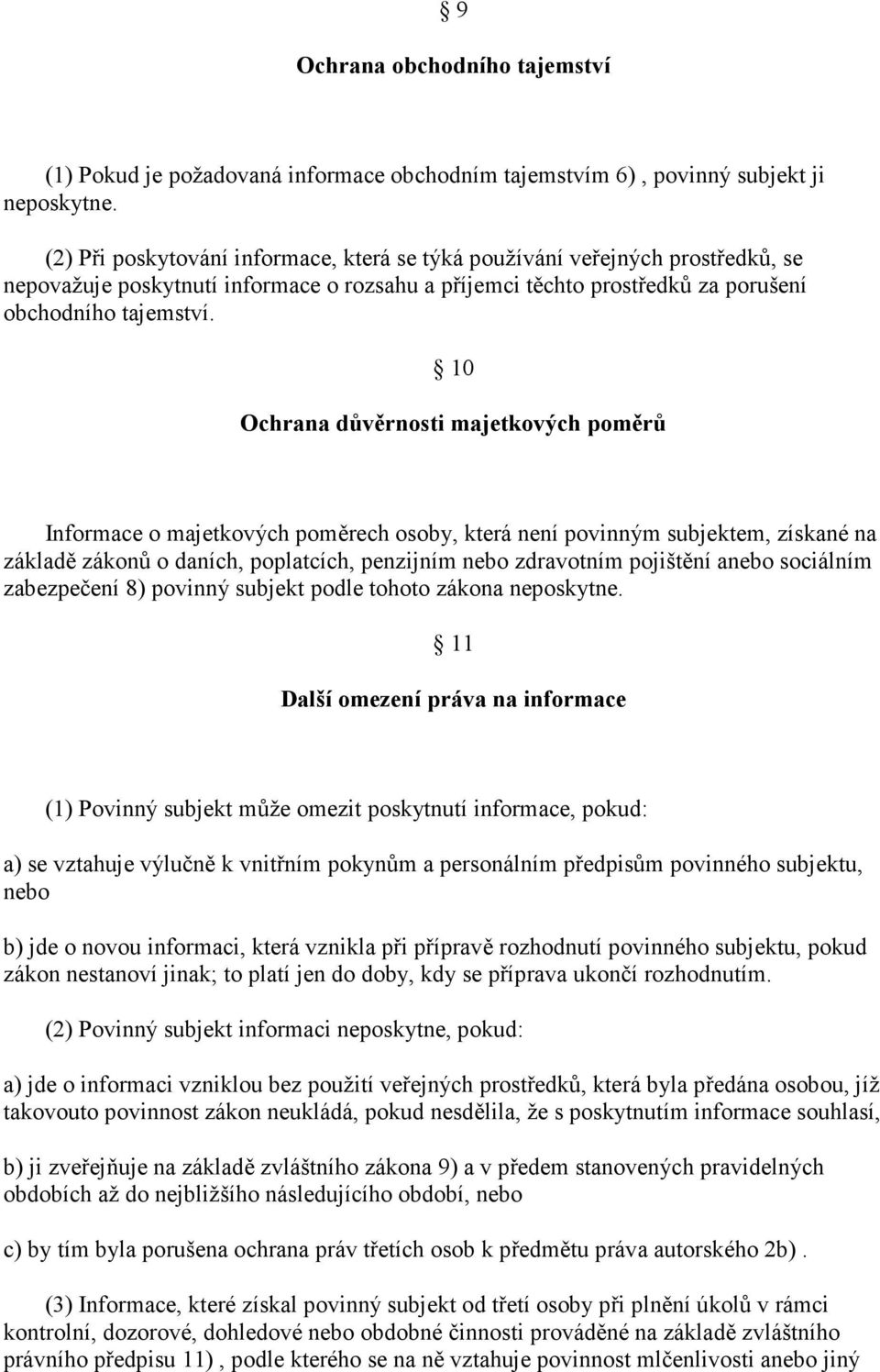 10 Ochrana důvěrnosti majetkových poměrů Informace o majetkových poměrech osoby, která není povinným subjektem, získané na základě zákonů o daních, poplatcích, penzijním nebo zdravotním pojištění