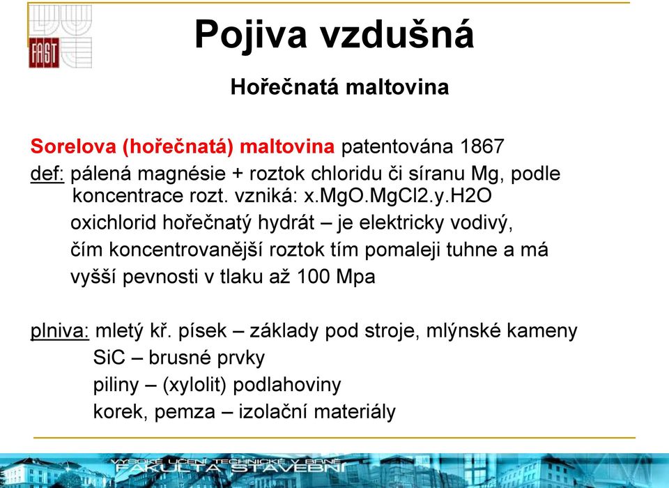 h2o oxichlorid hořečnatý hydrát je elektricky vodivý, čím koncentrovanější roztok tím pomaleji tuhne a má