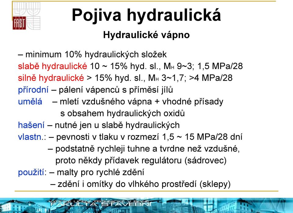 hašení nutné jen u slabě hydraulických vlastn.