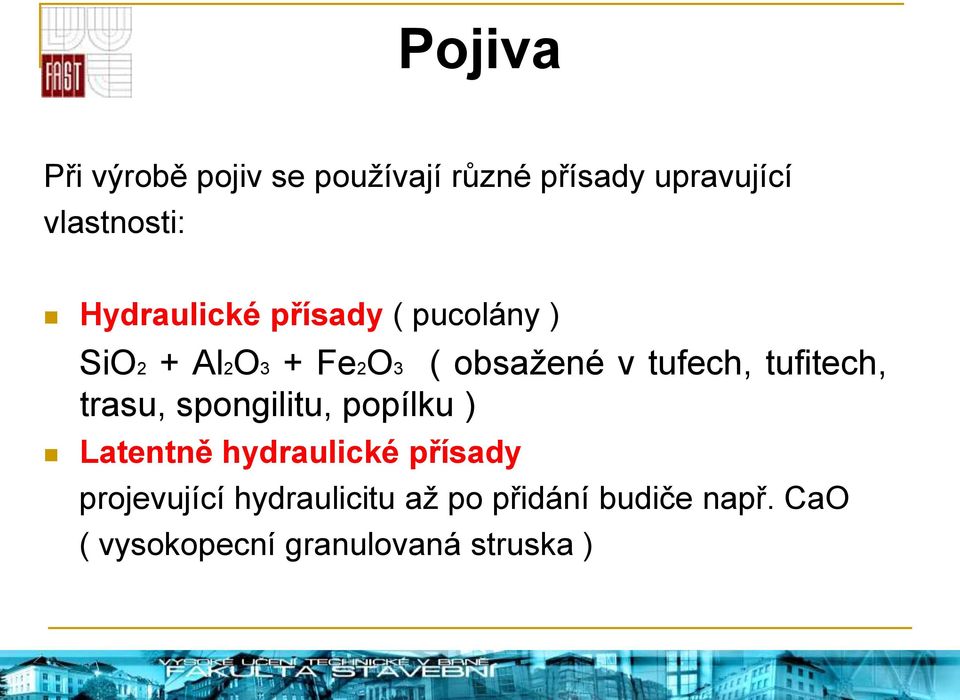 tufitech, trasu, spongilitu, popílku ) Latentně hydraulické přísady