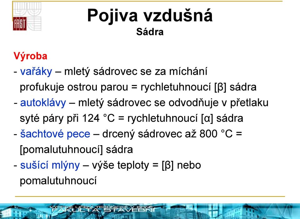 syté páry při 124 C = rychletuhnoucí [α] sádra - šachtové pece drcený sádrovec