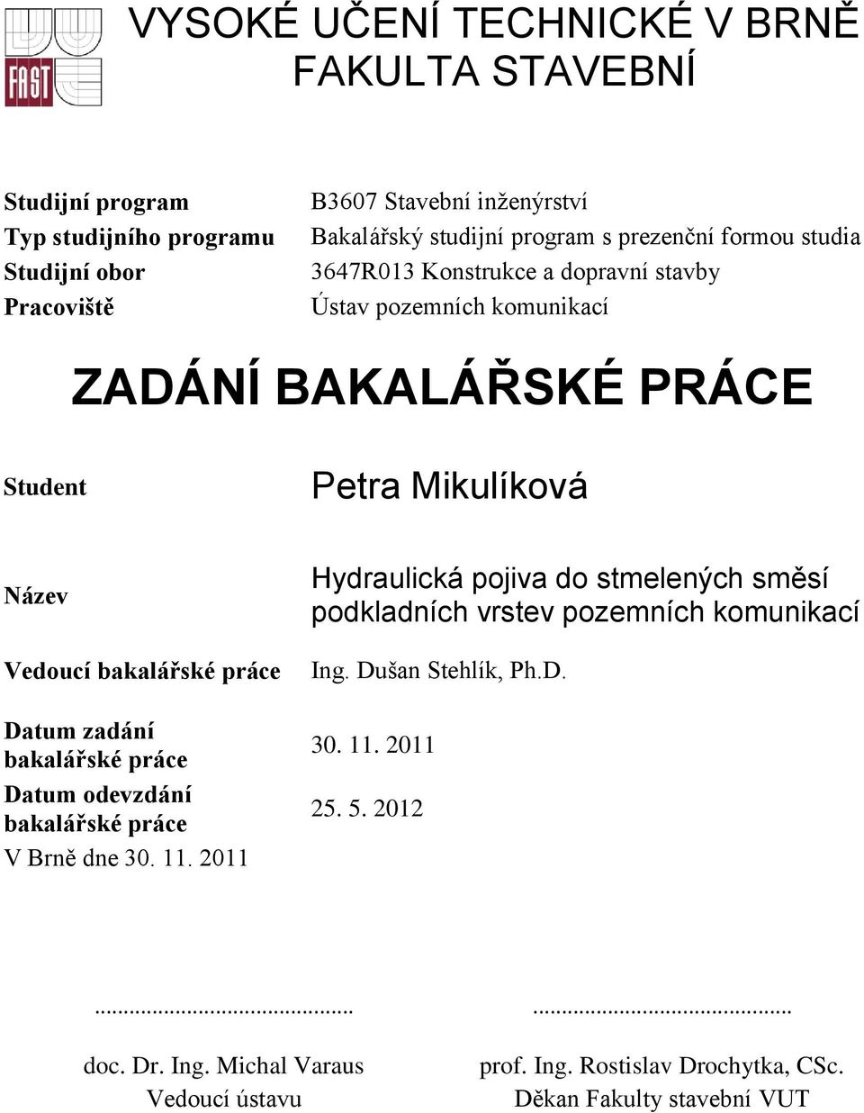 bakalářské práce Datum zadání bakalářské práce Datum odevzdání bakalářské práce V Brně dne 30. 11.