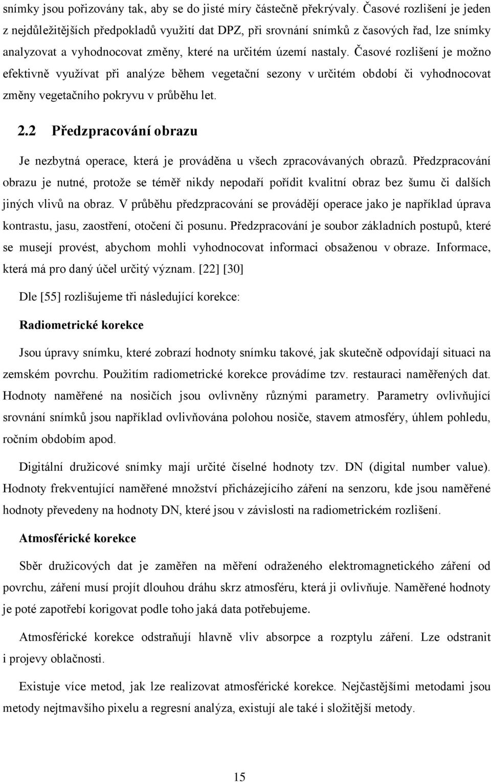 Časové rozlišení je možno efektivně využívat při analýze během vegetační sezony v určitém období či vyhodnocovat změny vegetačního pokryvu v průběhu let. 2.