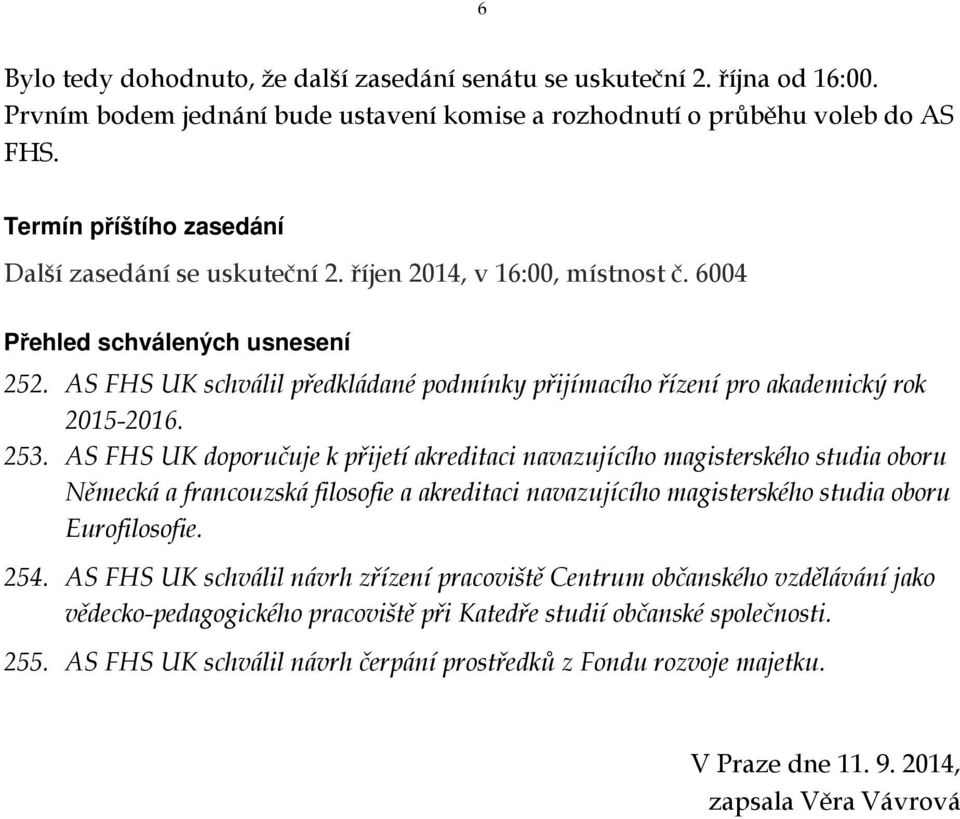 AS FHS UK schválil předkládané podmínky přijímacího řízení pro akademický rok 2015-2016. 253.