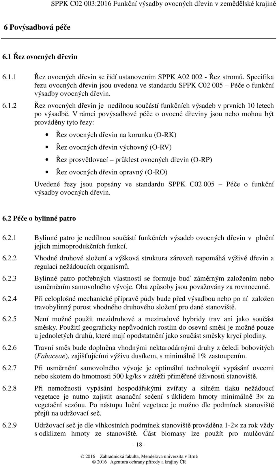 2 Řez ovocných dřevin je nedílnou součástí funkčních výsadeb v prvních 10 letech po výsadbě.