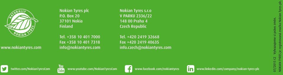 +420 2419 32668 Fax +420 2419 40635 info.czech@nokiantyres.com twitter.com/nokiantyrescom www.youtube.