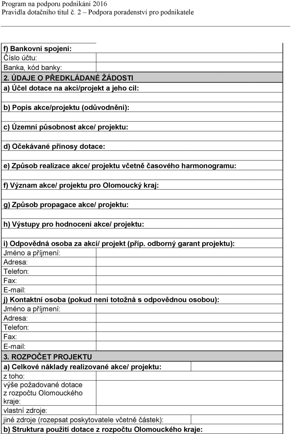 projektu včetně časového harmonogramu: f) Význam akce/ projektu pro Olomoucký kraj: g) Způsob propagace akce/ projektu: h) Výstupy pro hodnocení akce/ projektu: i) Odpovědná osoba za akci/ projekt