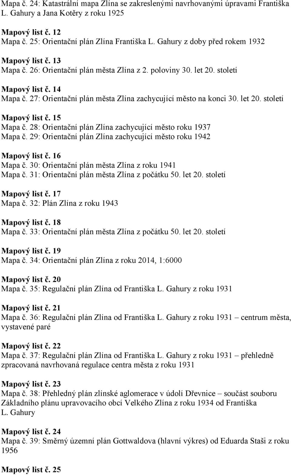 27: Orientační plán města Zlína zachycující město na konci 30. let 20. století Mapový list č. 15 Mapa č. 28: Orientační plán Zlína zachycující město roku 1937 Mapa č.