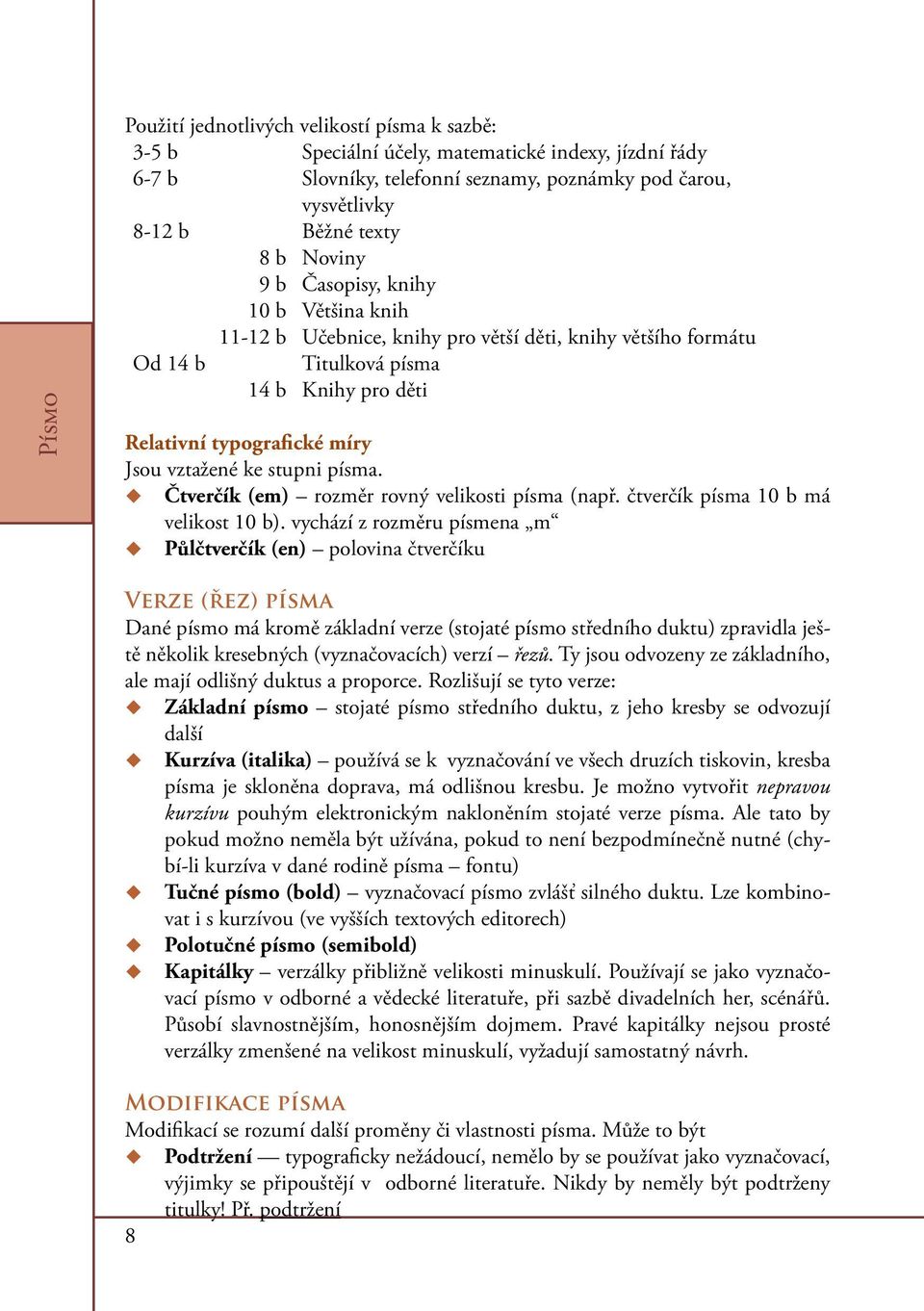 stupni písma. Čtverčík (em) rozměr rovný velikosti písma (např. čtverčík písma 10 b má velikost 10 b).