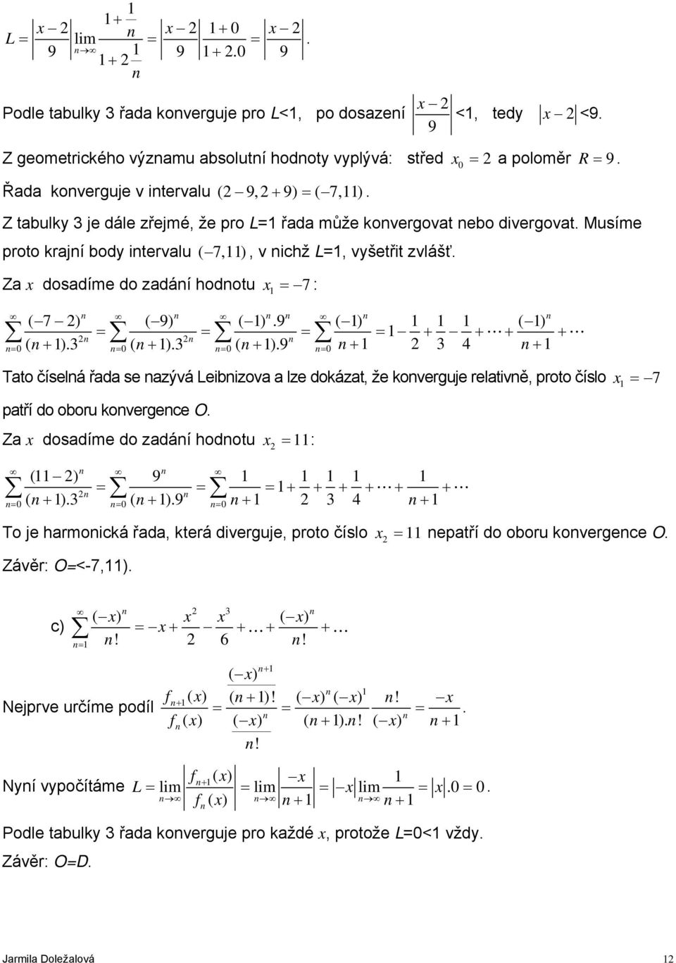 Z x dosdíme do zdáí hodotu x = 7 : ( 7 ) ( 9) ( ).9 ( ) ( ) = = = = + + + + ( + ).