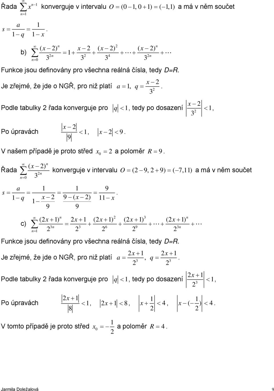 ( x ) Řd koverguje v itervlu O = ( 9, + 9) = ( 7,) má v ěm součet 9 s = = = =.