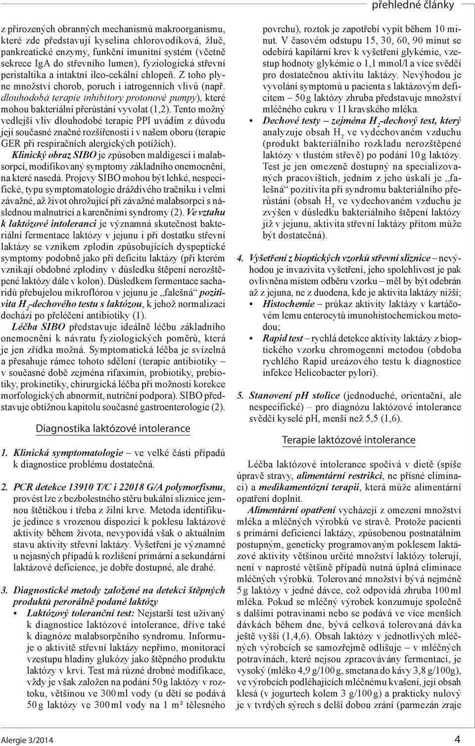 dlouhodobá terapie inhibitory protonové pumpy), které mohou bakteriální přerůstání vyvolat (1,2).