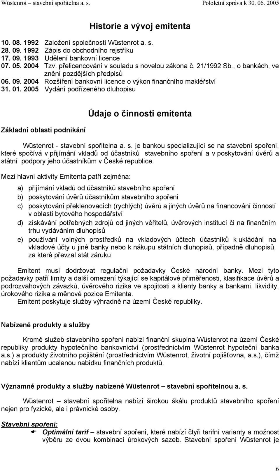 2005 Vydání podřízeného dluhopisu Základní oblasti podnikání Údaje o činnosti emitenta Wüstenrot - st