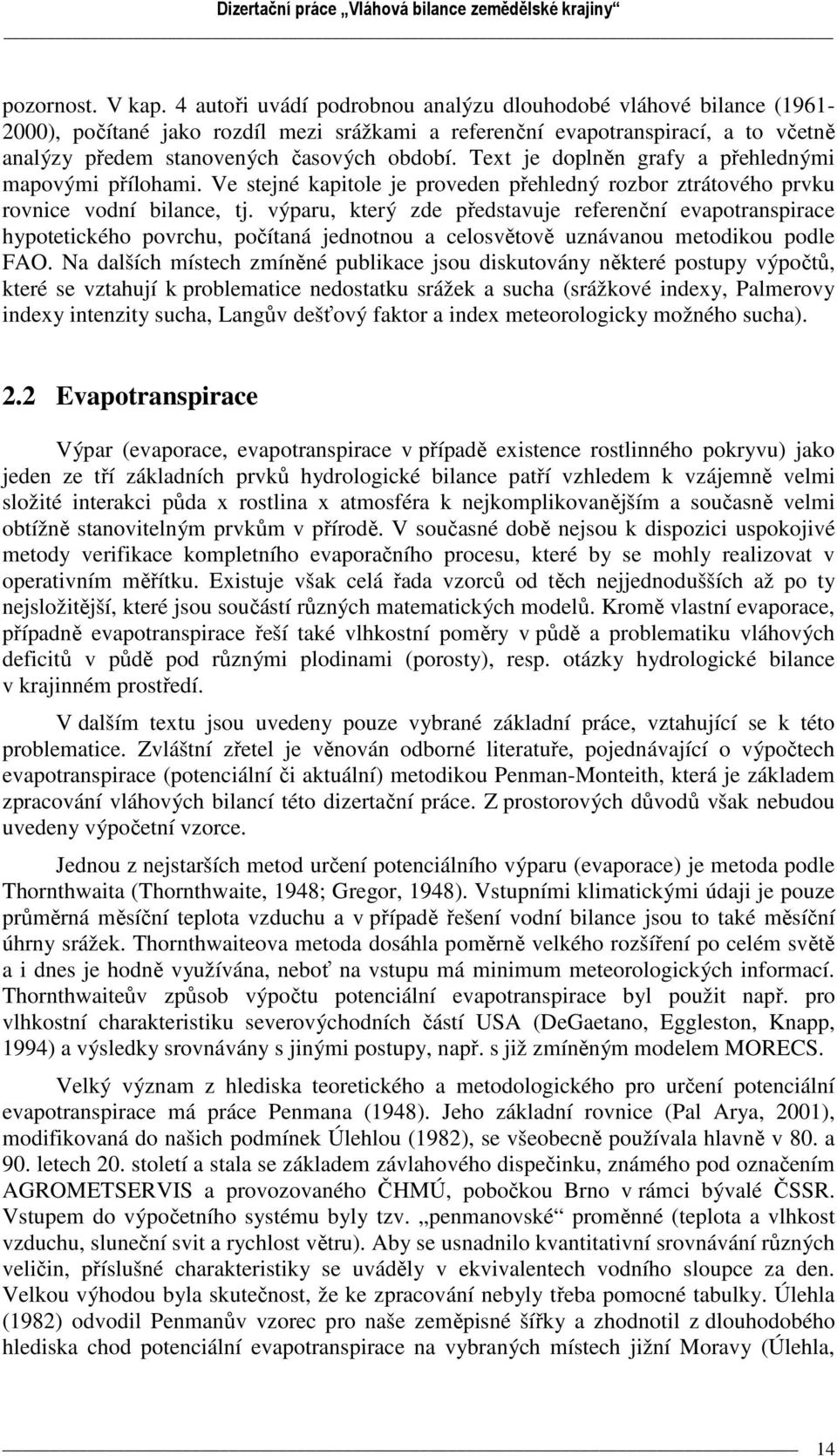 Text je doplněn grafy a přehlednými mapovými přílohami. Ve stejné kapitole je proveden přehledný rozbor ztrátového prvku rovnice vodní bilance, tj.