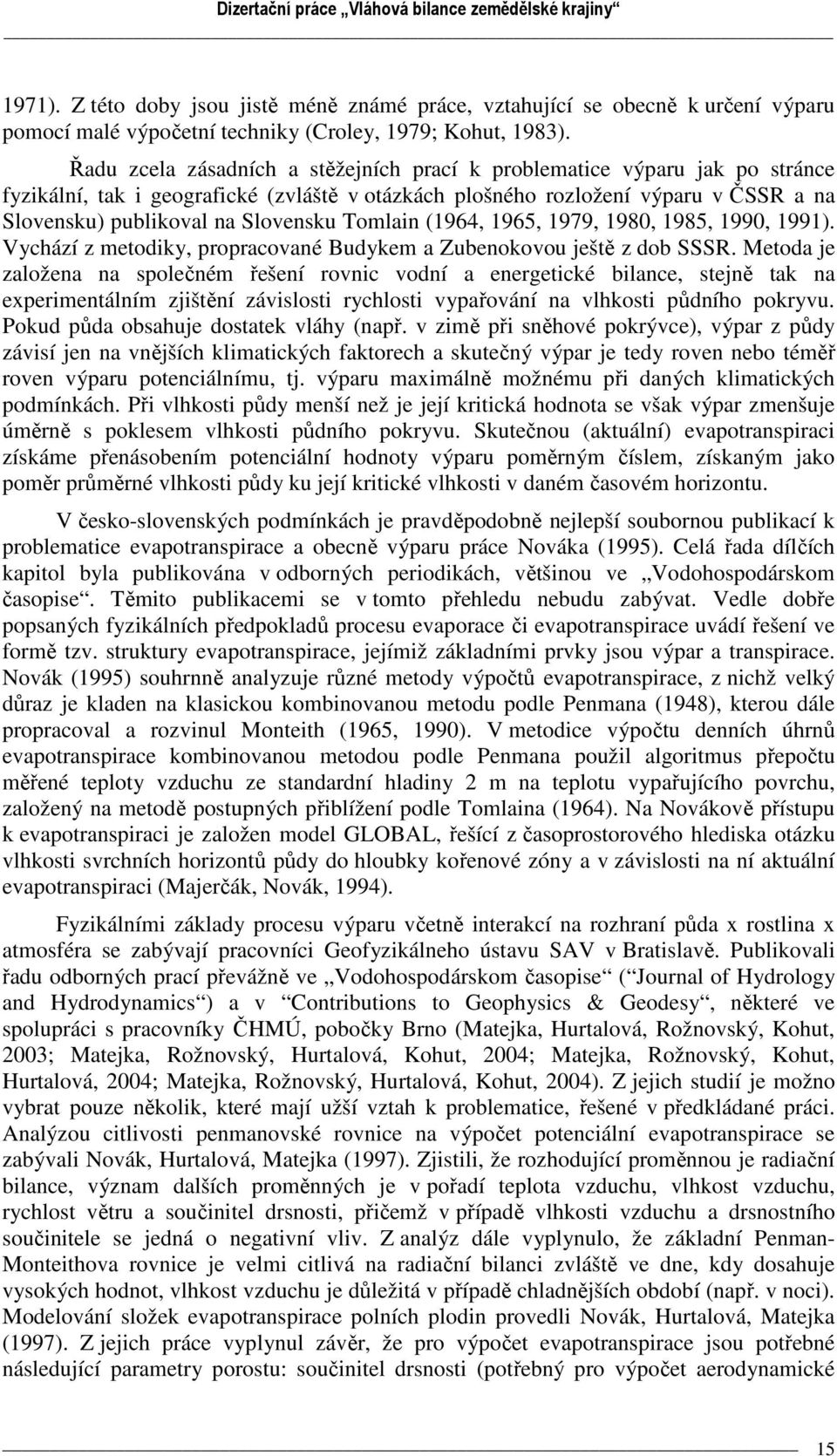 Tomlain (1964, 1965, 1979, 198, 1985, 199, 1991). Vychází z metodiky, propracované Budykem a Zubenokovou ještě z dob SSSR.