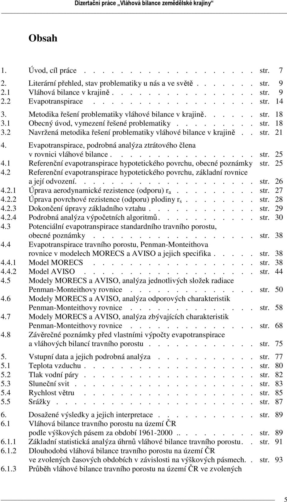 1 Obecný úvod, vymezení řešené problematiky......... str. 18 3.2 Navržená metodika řešení problematiky vláhové bilance v krajině.. str. 21 4.