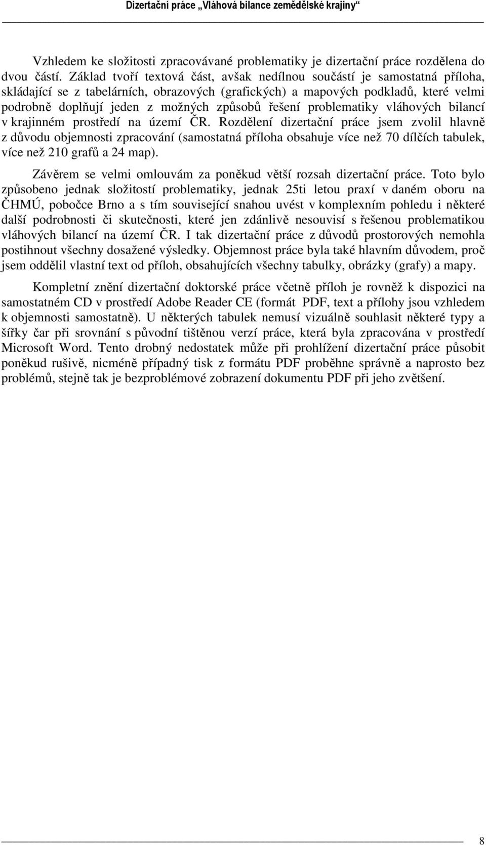 způsobů řešení problematiky vláhových bilancí v krajinném prostředí na území ČR.