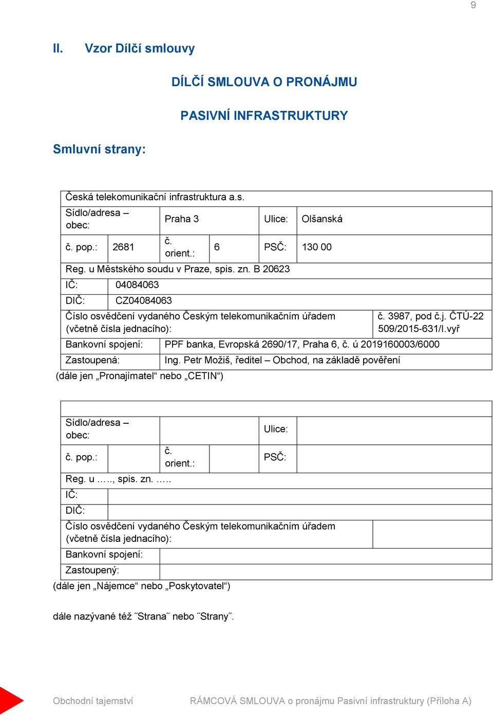 vyř Bankovní spojení: PPF banka, Evropská 2690/17, Praha 6, č. ú 2019160003/6000 Zastoupená: (dále jen Pronajímatel nebo CETIN ) Ing.