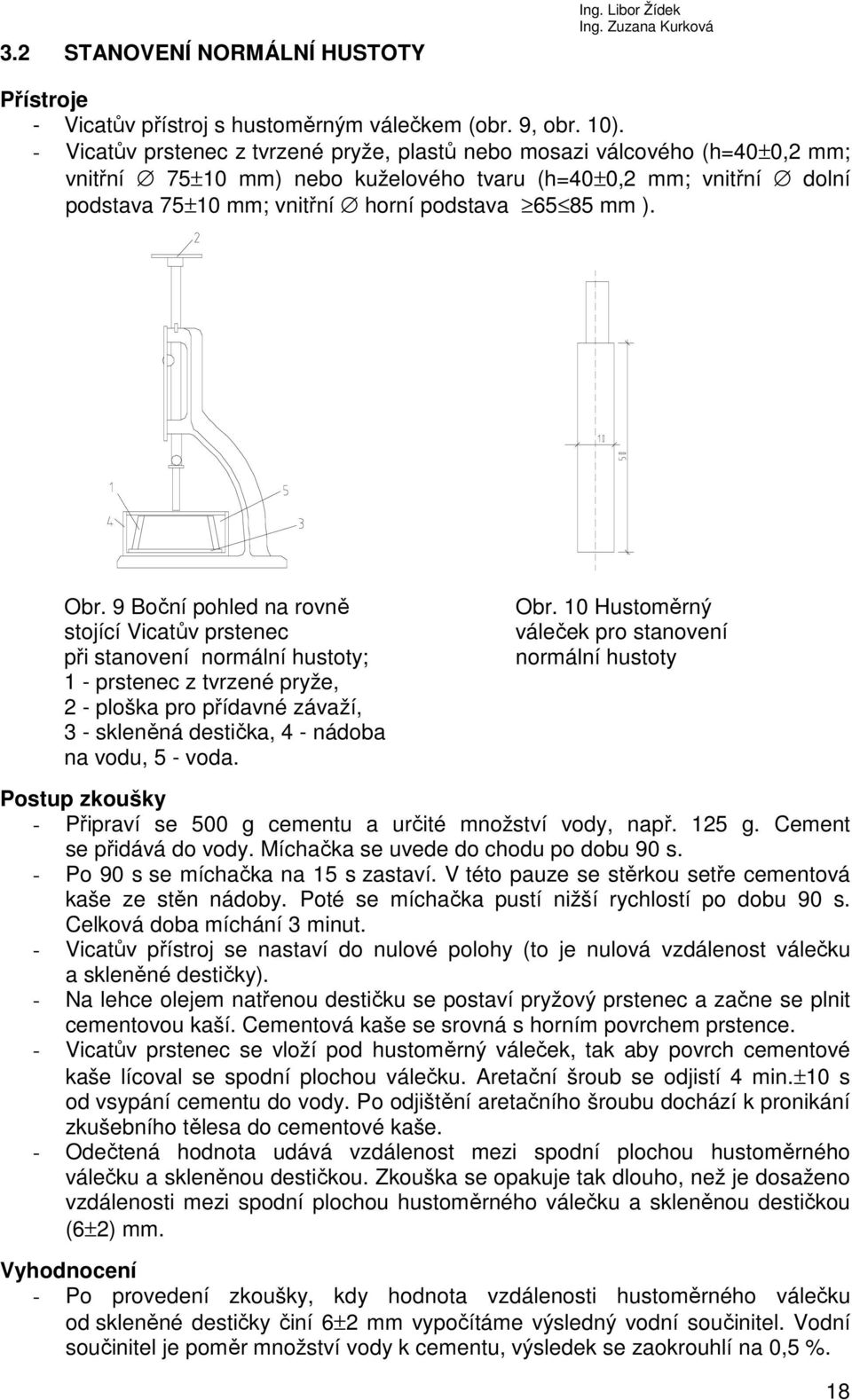 Obr. 9 Boční pohled na rovně stojící Vicatův prstenec při stanovení normální hustoty; 1 - prstenec z tvrzené pryže, 2 - ploška pro přídavné závaží, 3 - skleněná destička, 4 - nádoba na vodu, 5 - voda.