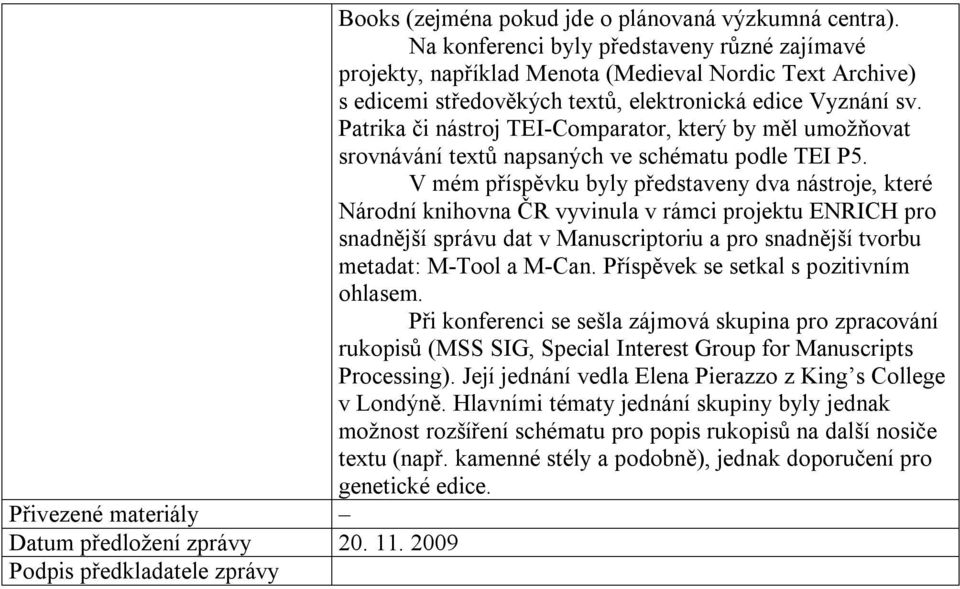 Patrika či nástroj TEI-Comparator, který by měl umožňovat srovnávání textů napsaných ve schématu podle TEI P5.