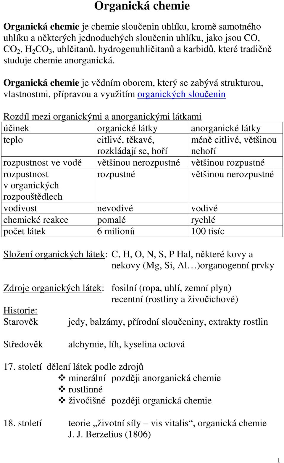 Organická chemie je vědním oborem, který se zabývá strukturou, vlastnostmi, přípravou a využitím organických sloučenin Rozdíl mezi organickými a anorganickými látkami účinek organické látky