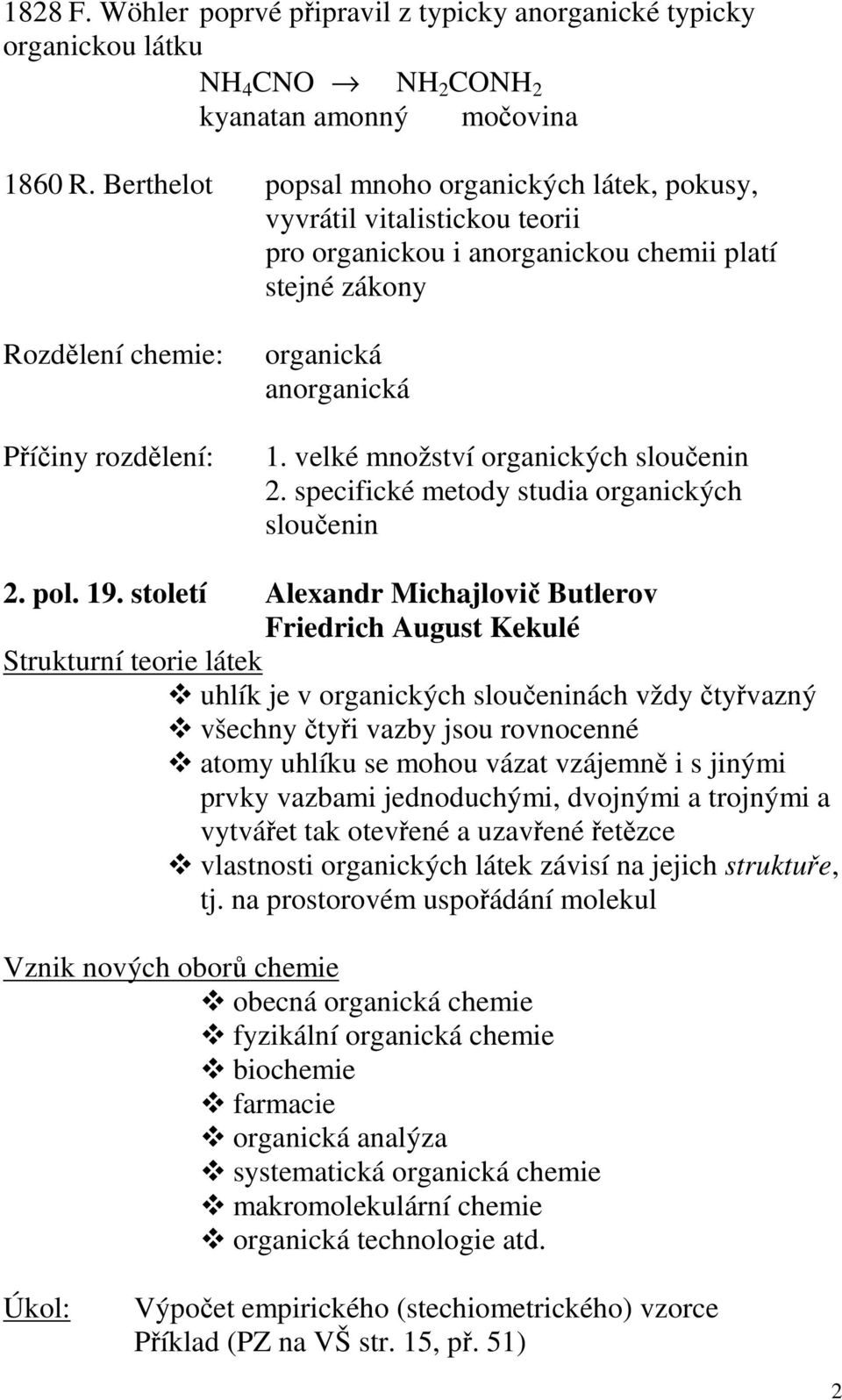 velké množství organických sloučenin 2. specifické metody studia organických sloučenin 2. pol. 19.