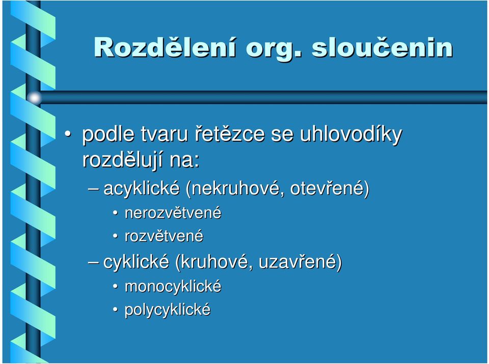 lují na: acyklické (nekruhové,, otevřen ené)