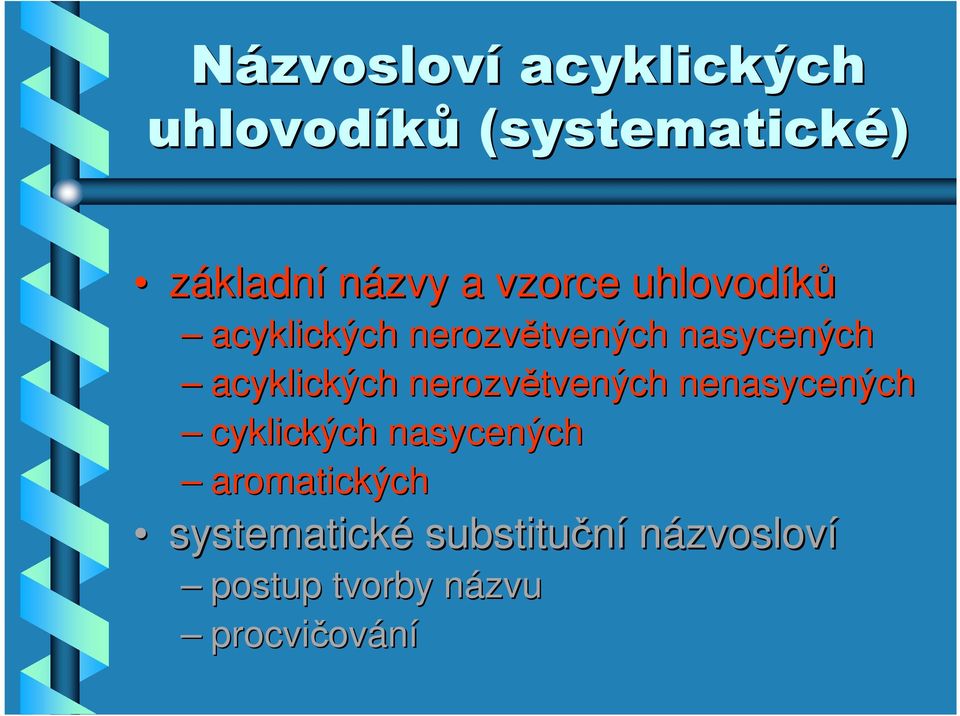 nerozvětvených nenasycených cyklických nasycených aromatických