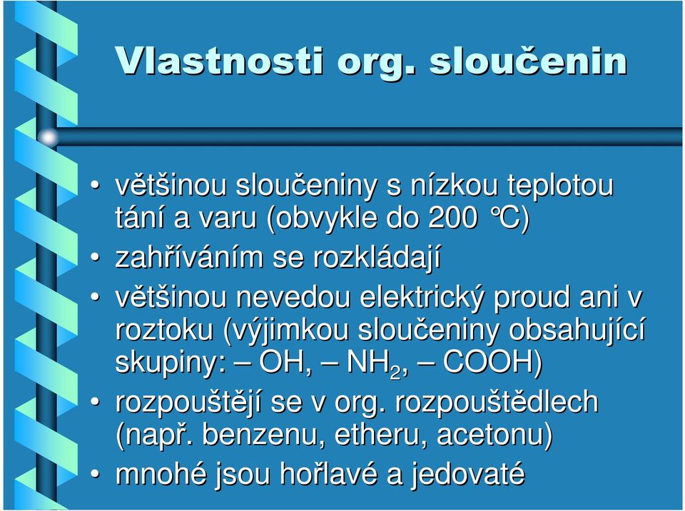 zahříváním m se rozkládaj dají většinou nevedou elektrický proud ani v roztoku