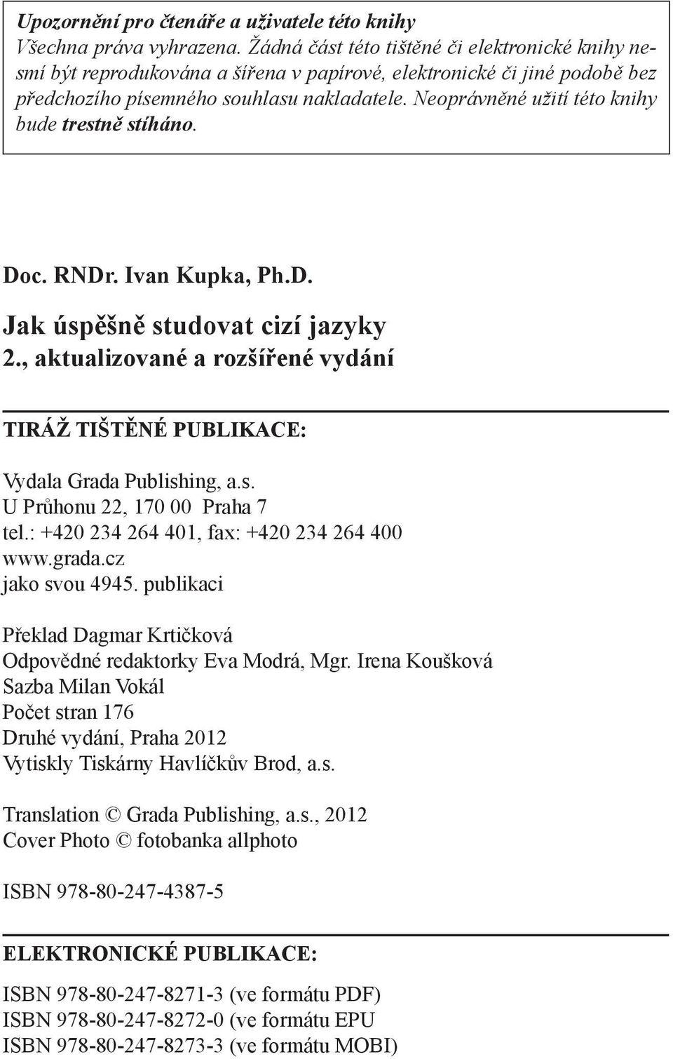 Neoprávněné užití této knihy bude trestně stíháno. Doc. RNDr. Ivan Kupka, Ph.D. Jak úspěšně studovat cizí jazyky 2.