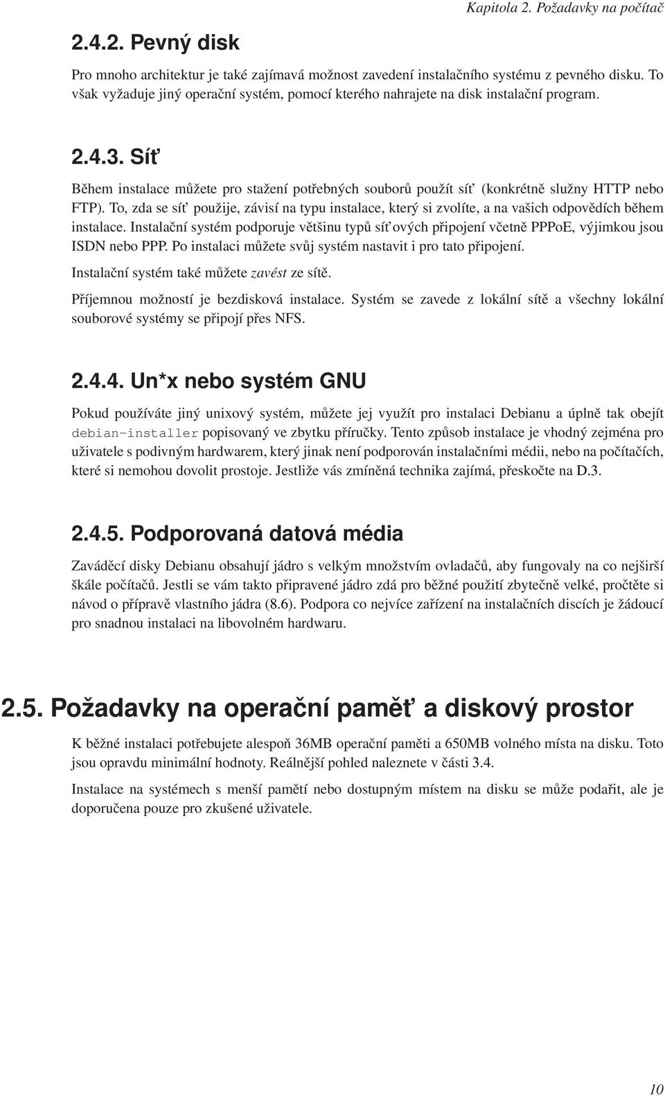 Sít Během instalace můžete pro stažení potřebných souborů použít sít (konkrétně služny HTTP nebo FTP).