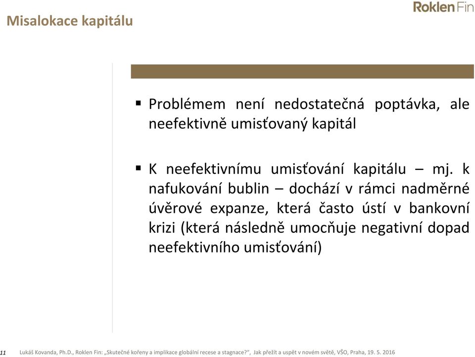 k nafukování bublin dochází v rámci nadměrné úvěrové expanze, která často