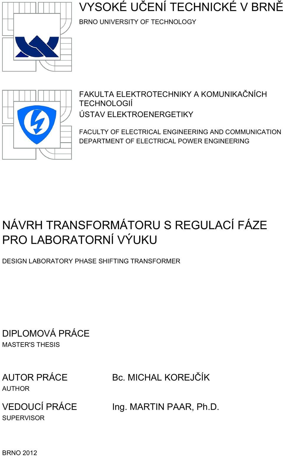 ENGINEERING NÁVRH TRANSFORMÁTORU S REGULACÍ FÁZE PRO LABORATORNÍ VÝUKU DESIGN LABORATORY PHASE SHIFTING TRANSFORMER