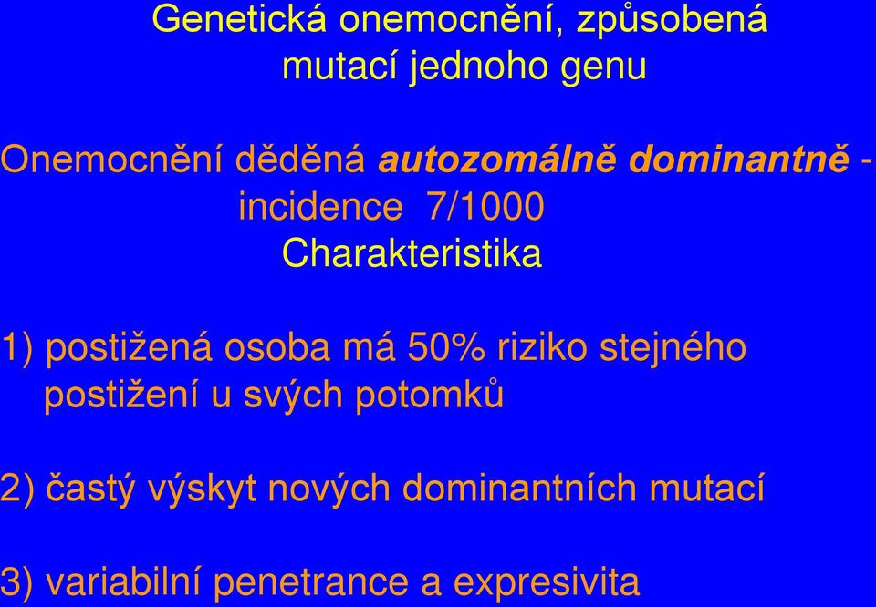 postižená osoba má 50% riziko stejného postižení u svých potomků 2)