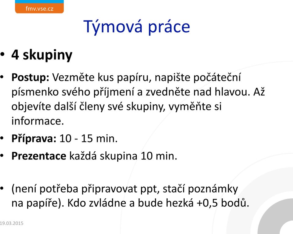 Až objevíte další členy své skupiny, vyměňte si informace. Příprava: 10-15 min.