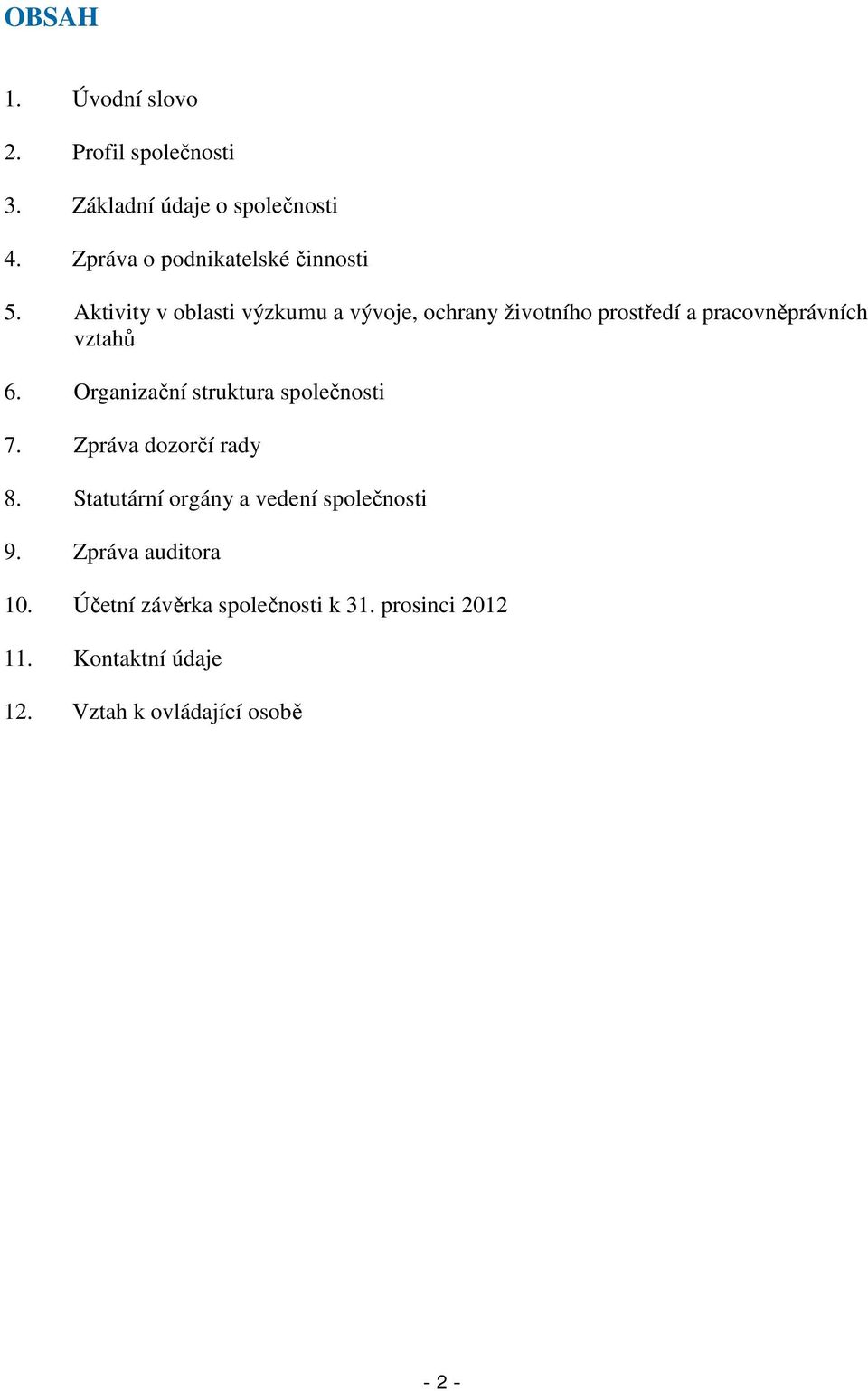 Aktivity v oblasti výzkumu a vývoje, ochrany životního prostředí a pracovněprávních vztahů 6.