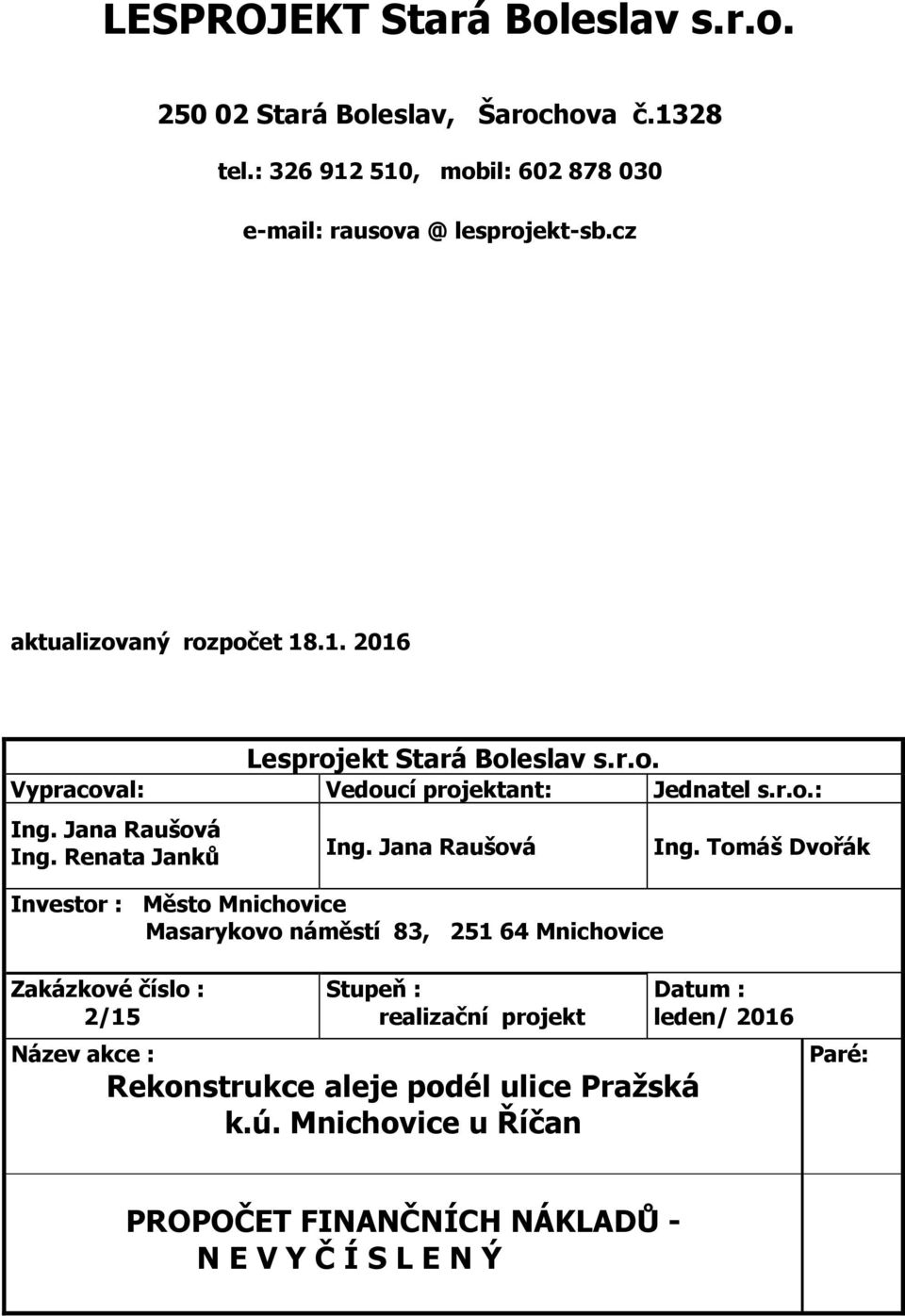 Renata Janků Ing. Jana Raušová Investor : Město Mnichovice Masarykovo náměstí 83, 251 64 Mnichovice Ing.