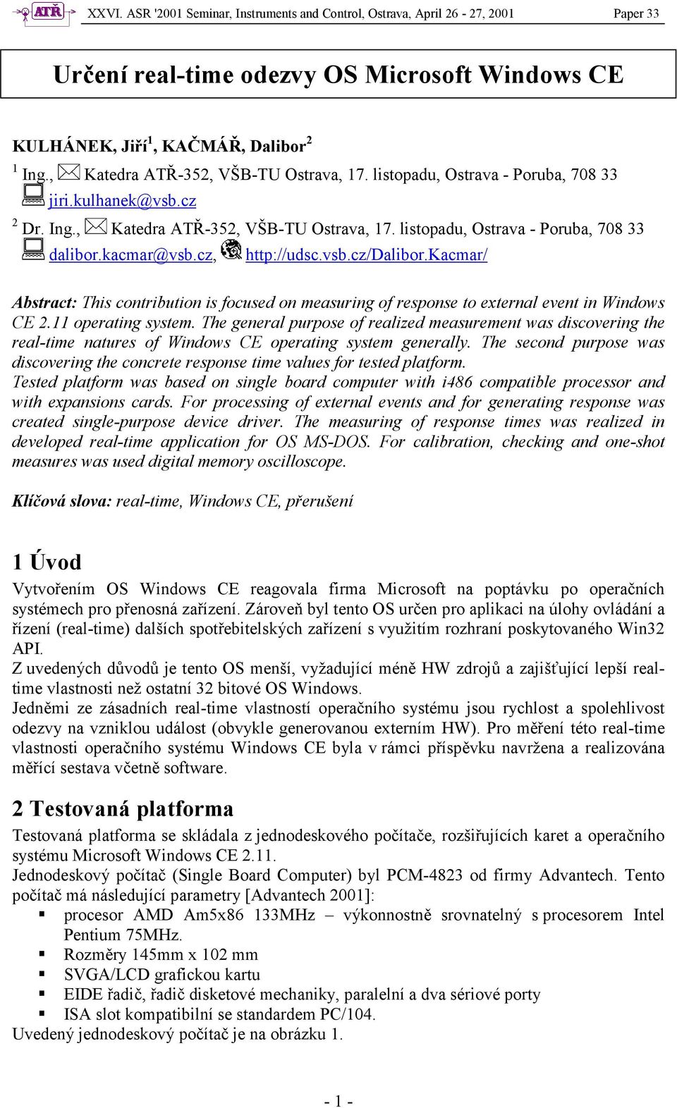 cz, http://udsc.vsb.cz/dalibor.kacmar/ Abstract: This contribution is focused on measuring of response to external event in Windows CE 2.11 operating system.