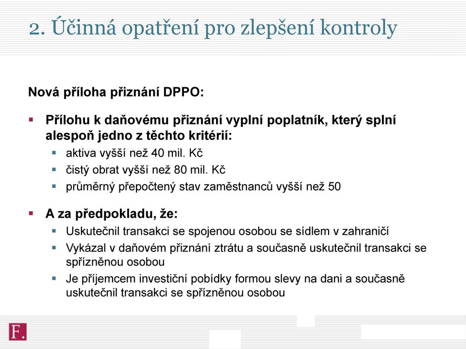 Kč průměrný přepočtený stav zaměstnanců vyšší než 50 A za předpokladu, že: Uskutečnil transakci se spojenou osobou se sídlem v zahraničí