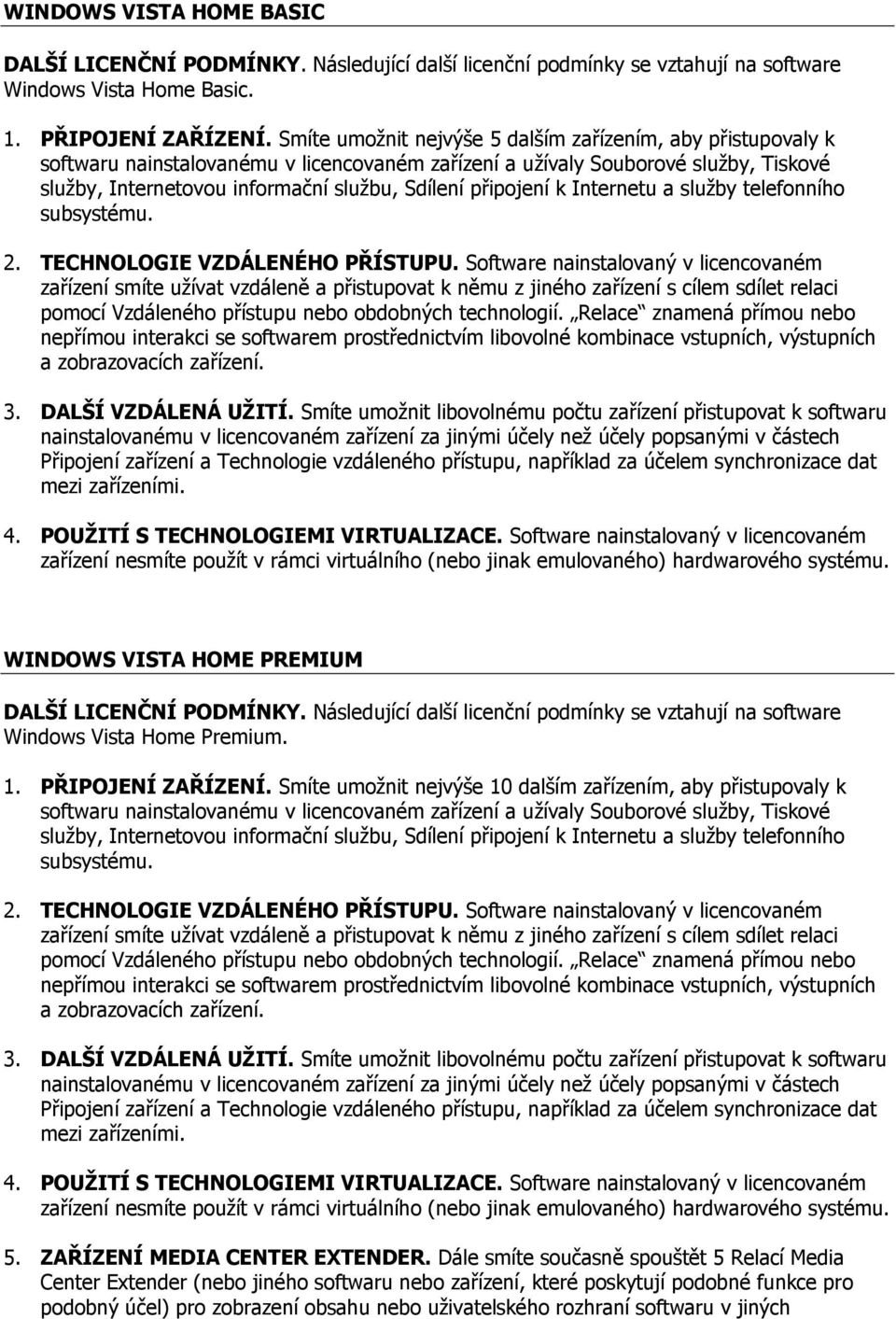 připojení k Internetu a služby telefonního subsystému. 2. TECHNOLOGIE VZDÁLENÉHO PŘÍSTUPU.