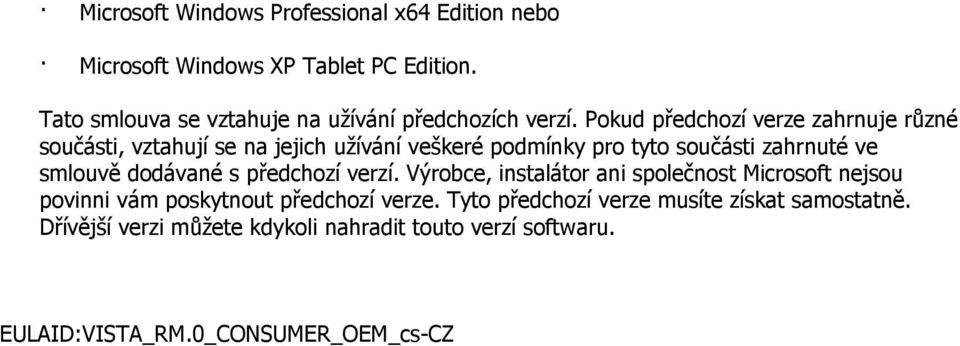 Pokud předchozí verze zahrnuje různé součásti, vztahují se na jejich užívání veškeré podmínky pro tyto součásti zahrnuté ve smlouvě